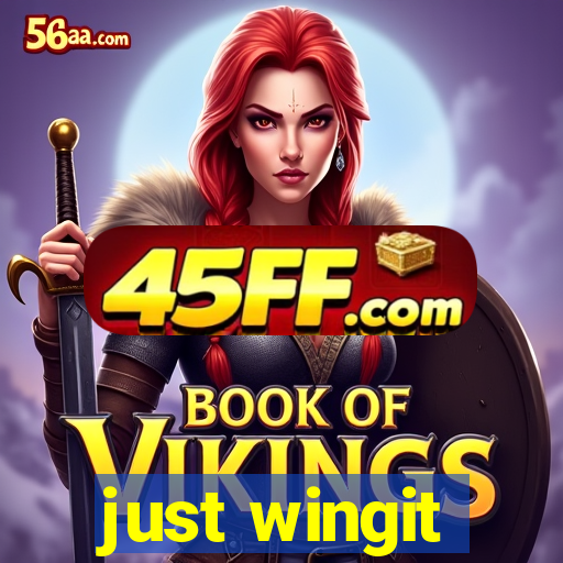 just wingit